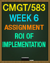 CMGT/583 WEEK 6 ROI OF IMPLEMENTATION